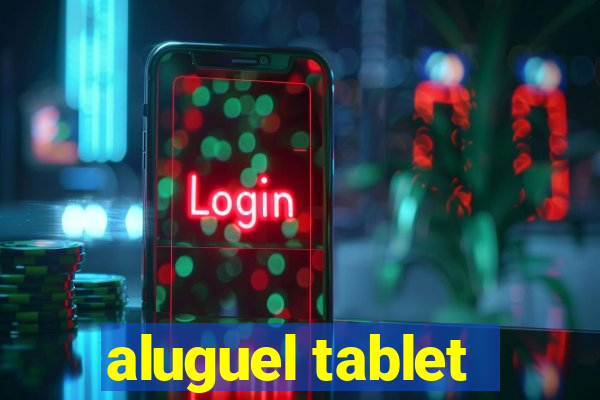 aluguel tablet